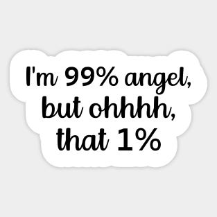 I'm 99% Angel But Oh That 1% Sarcastic Quote T-Shirt Sticker